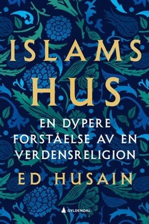Omslag: "Islams hus : en dypere forståelse av en verdensreligion" av Ed Husain